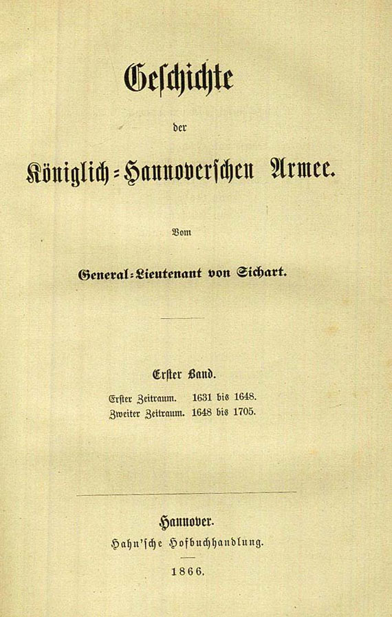 Sichart, L. von - Geschichte Hannoversche Armee, 5 Bde. 1866 - Dabei: Königlich deutsche Legion, 2 Bde. 1906.